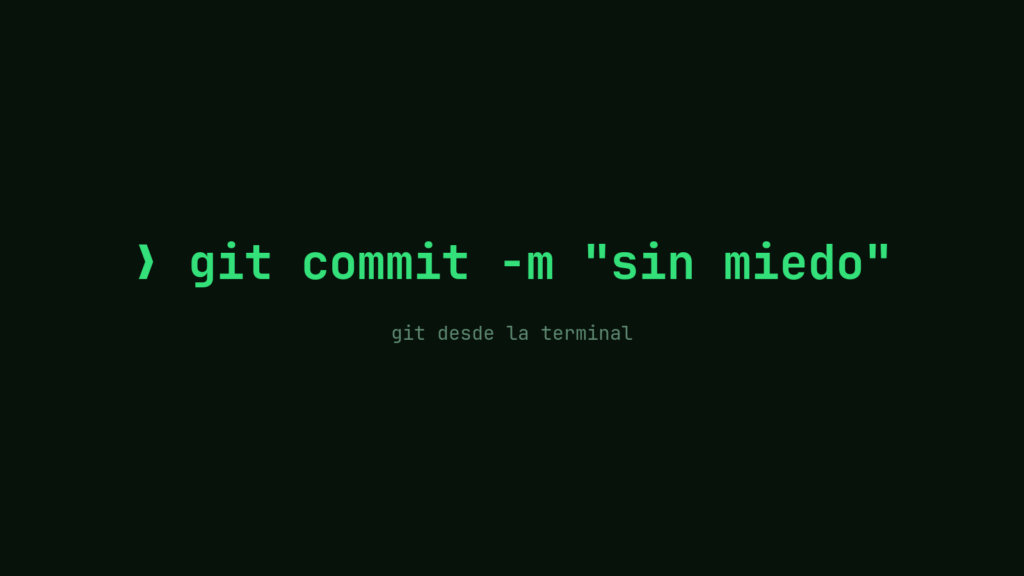 Pantalla de terminal con el comando git commit sin miedo en verde