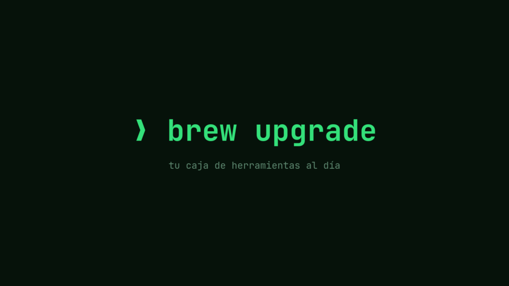 Pantalla de terminal con el comando brew upgrade en verde