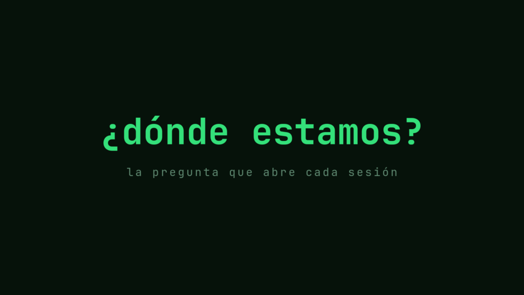 La pregunta ¿dónde estamos? en verde: la que abre cada sesión