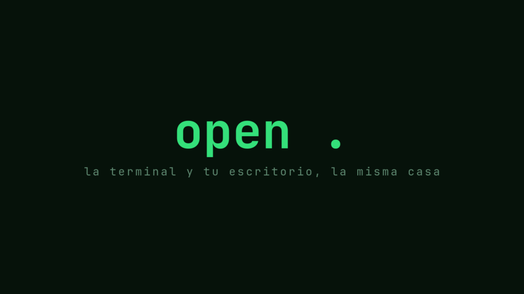 El comando open . en verde sobre fondo oscuro: la terminal y tu escritorio son la misma casa