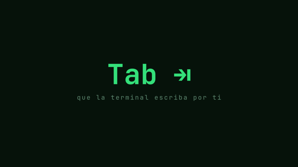 La tecla Tab en verde sobre fondo oscuro: que la terminal escriba por ti