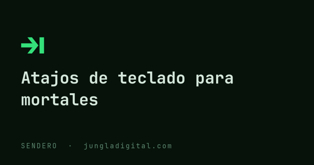 Sendero Atajos de teclado para mortales en Jungla Digital